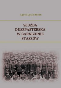 Służba duszpasterska w Garnizonie Staszów - Agata Łucja Bazak