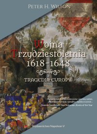 Wojna trzydziestoletnia 1618-1648. Tragedia Europy - Peter H. Wilson, Peter H. Wilson