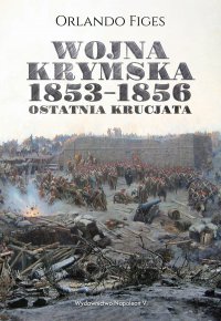 Wojna krymska 1853-1856. Ostatnia krucjata - Orlando Figes, Orlando Figes