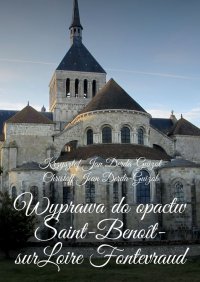 Wyprawa do opactw Saint-Benoît-sur-Loire Fontevraud, Notre-Dame de Fontgombault i Montmajour - Krzysztof Derda-Guizot