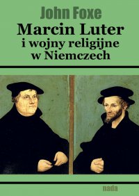 Marcin Luter i wojny religijne w Niemczech - John Foxe