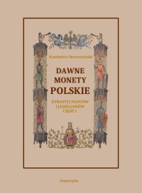 Dawne monety polskie Dynastii Piastów i Jagiellonów. Część 1 - Kazimierz Stronczyński