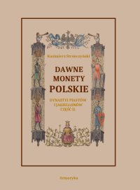 Dawne monety polskie Dynastii Piastów i Jagiellonów. Część 2 - Kazimierz Stronczyński