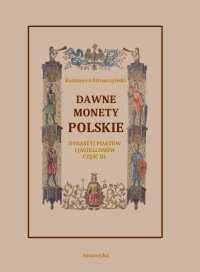 Dawne monety polskie Dynastii Piastów i Jagiellonów. Część 3 - Kazimierz Stronczyński