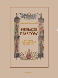 Pieniądze Piastów od czasów najdawniejszych do roku 1300 - Kazimierz Stronczyński