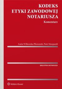 Kodeks etyki zawodowej notariusza. Komentarz - Piotr Marquardt