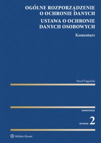 Ogólne rozporządzenie o ochronie danych. Ustawa o ochronie danych osobowych. Komentarz - Paweł Fajgielski