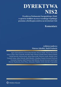 Dyrektywa NIS2. Komentarz - Dominik Lubasz, Michał Jaworski, Kamil Szpyt, Agata Andruszkiewicz, Rafał Prabucki, Mariola Więckowska, Wojciech Lamik, Mateusz Jakubik, Karol Witas, Rafał Skibicki, Mariusz Brzozowski, Patrycja Bądek, Przemysław Barchan, Adam Czubak, Oskar Grajewski, Stanisław Hady-Głowiak, Jarosław Homa, Martyna Jeute, Adrian Kapczyński, Monika Lasota, Adam Mizerski, Rafał Nikodym, Arkadiusz Osypiuk, Krzysztof Pawliczuk, Dominika Prabucka, Konrad Szewczak, Aleksander Wojdyła, Emilia Zalewska-Czajczyńska