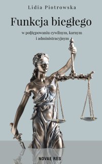 Funkcja biegłego w postępowaniu cywilnym, karnym i administracyjnym - Lidia Piotrowska