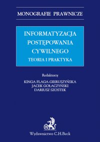 Informatyzacja postępowania cywilnego. Teoria i praktyka - Sławomir Cieślak, Kinga Flaga-Gieruszyńska, Jacek Gołaczyński, Marcin Uliasz, Łukasz Goździaszek, Sylwia Kotecka, Dariusz Szostek, Anna Zalesińska, Anna Kościółek, Joanna Studzińska, Aleksandra Klich, Grzegorz Karaś, Stefan Mazurkiewicz, Krzysztof Robert Wisłocki