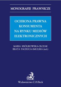 Ochrona prawna konsumenta na rynku mediów elektronicznych - Jerzy Krzynówek, Maria Jasińska, Wiesław Pływaczewski, Jakub Rzymowski, Anna Górska, Jakub Jan Zięty, Jacek Kudła, Maria Królikowska-Olczak, Beata Pachuca-Smulska, Anna Chodorowska, Anna Górczyńska, Ewa Lewandowska, Sylwia Łazarewicz, Irena Ozimek, Magdalena Zielińska, Szymon Michał Buczyński, Wioleta Baranowska-Zając, Magdalena Brodawka, Katarzyna Ciućkowska-Leszczewicz, Anna Franusz, Katarzyna Frączak, Michał Hejbudzki, Agnieszka Korzeniowska-Polak, Agnieszka Malarewicz-Jakubów, Kamil Olczak, Natalia Przeździecka-Czyżewska, Agata Sobusiak, Edyta Sokalska, Renata Tanajewska