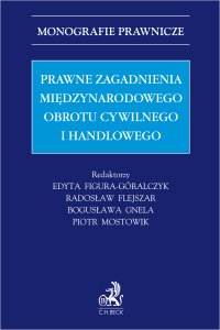 Prawne zagadnienia międzynarodowego obrotu cywilnego i handlowego - Maksymilian Pazdan, Kazimierz Zawada, Katarzyna Bagan-Kurluta, Radosław Flejszar, Bogusława Gnela, Marek Zalisko, Anna Juryk, Jacek Górecki, Krzysztof Wesołowski, Witold Kurowski, Piotr Mostowik, Piotr Rodziewicz, Daniel Dąbrowski, Andrzej Olaś, Dariusz Fuchs, Dorota Ambrożuk, Karol Ryszkowski, Marek Świerczyński prof. UKSW, Edyta Figura-Góralczyk, Henryka Bednorz-Godyń, Sławomira Lerman-Balsaux, Krzysztof Pacuła, Łukasz Dyrda, Małgorzata Kożuch, Maciej Mataczyński prof. UAM
