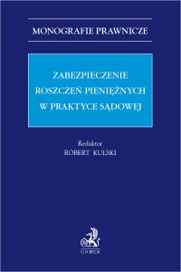 Zabezpieczenie roszczeń pieniężnych w praktyce sądowej - Andrzej Jakubecki, Andrzej Marciniak, Arkadiusz Krzysztof Bieliński, Michał Kłos, Arkadiusz Cudak, Józef Jagieła prof. UŁ, Robert Kulski prof. UŁ, Agnieszka Laskowska - Hulisz prof. UMK, Tadeusz Białek, Monika Michalska-Marciniak prof. UŁ, Piotr Rylski prof. UW, Andrzej Stempniak prof. WSKM, Marcin Walasik prof. UAM