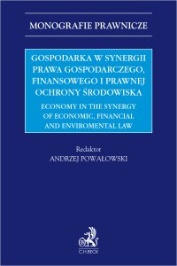 Gospodarka w synergii prawa gospodarczego finansowego i prawnej ochrony środowiska. Economy in the synergy of economic financial and enviromental law - Bartosz Rakoczy, Andrzej Powałowski, Henryk Nowicki, Ewa Przeszło, Magdalena Jaś-Nowopolska, Carsten Schirrmacher, Joanna Kiraga, Romana Buzková, János Kálmán, Nikol Nevečeřalová, Adrián Popovič, Jozef Sábo, Miroslav Štrkolec, Eva Tomášková, Anna Vartašová, Marián Vrabko