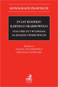 25 lat Kodeksu karnego skarbowego. Stan obecny i wyzwania na kolejne ćwierćwiecze - 