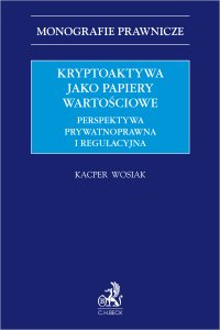 Kryptoaktywa jako papiery wartościowe. Perspektywa prywatnoprawna i regulacyjna - Kacper Wosiak