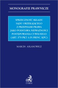 Sprzeczność składu sądu orzekającego jako podstawa nieważności postępowania (art. 379 pkt 4 in princ. KPC) - Marcin Asłanowicz Uniwersytet SWPS