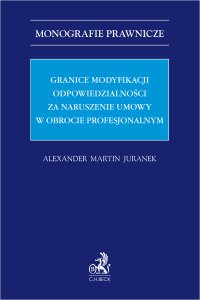 Granice modyfikacji odpowiedzialności za naruszenie umowy w obrocie profesjonalnym - Alexander Martin Juranek