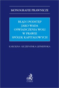 Błąd i podstęp jako wada oświadczenia woli w prawie spółek kapitałowych - Karolina Szczepańska-Leśniewska
