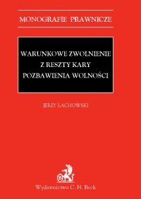 Warunkowe zwolnienie z reszty kary pozbawienia wolności - Jerzy Lachowski
