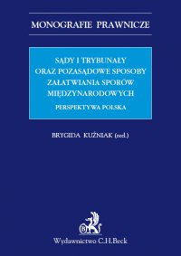 Sądy i trybunały oraz pozasądowe sposoby załatwiania sporów międzynarodowych. Perspektywa polska - Brygida Kuźniak
