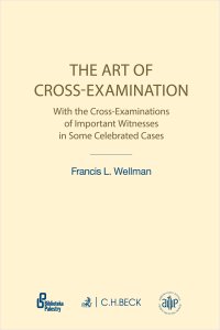 The Art of Cross-Examination. Sztuka przesłuchania krzyżowego - Francis L. Wellman