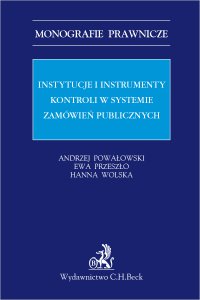 Instytucje i instrumenty kontroli w systemie zamówień publicznych - Andrzej Powałowski
