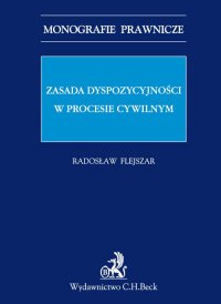 Zasada dyspozycyjności w procesie cywilnym - Radosław Flejszar