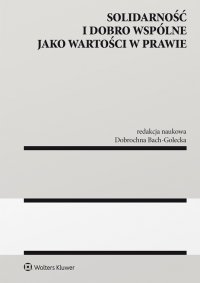 Solidarność i dobro wspólne jako wartości w prawie - Dobrochna Bach-Golecka