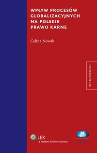 Wpływ procesów globalizacyjnych na polskie prawo karne - Celina Nowak