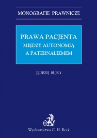 Prawa Pacjenta. Między autonomia a paternalizmem - Jędrzej Bujny
