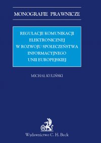 Regulacje komunikacji elektronicznej w rozwoju społeczeństwa informacyjnego Unii Europejskiej - Michał Kuliński