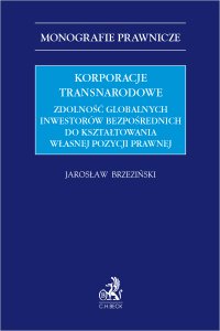 Korporacje transnarodowe. Zdolność globalnych inwestorów bezpośrednich do kształtowania własnej pozycji prawnej - Jarosław Brzeziński