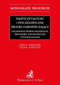 Niepoczytalność i psychiatryczne środki zabezpieczające. Zagadnienia prawno-materialne, procesowe, psychiatryczne i psychologiczne - Józef Krzysztof Gierowski, Józef Krzysztof Gierowski
