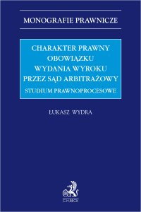 Charakter prawny obowiązku wydania wyroku przez sąd arbitrażowy. Studium prawnoprocesowe - 