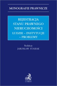 Rejestracja stanu prawnego nieruchomości. Ludzie - instytucje - problemy - Wojciech Gonet, Agata Gumieniak, Izabela Urbaniak-Mastalerz, Ewelina Badura, Monika Adamczyk, Jarosław Stasiak, Paulina Łazutka-Gawęda, Filip Pietrzyk, Emil Kowalik, Justyna Sadowska, Sebastian Konrad Matyjek, Alicja Michalak, Mirosława Katarzyna Pytlewska, Wojciech Wilamowski