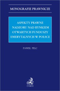 Aspekty prawne nadzoru nad rynkiem otwartych funduszy emerytalnych w Polsce - Paweł Pelc