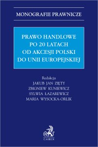 Prawo handlowe po 20 latach od akcesji Polski do Unii Europejskiej - Robert Stefanicki, Sylwia Łazarewicz, Tomasz Szczurowski, Zbigniew Kuniewicz, Jędrzej Jerzmanowski, Marcin Mazgaj, Paweł Mazur, Mateusz Grześków, Rafał Wrzecionek prof. UZ, Maria Wysocka-Orlik, Jakub Jan Zięty prof. UWM, Anna Kanarek-Równicka, Krzysztof Olszak prof. ucz., Aleksandra Sikorska-Lewandowska prof. UMK, Wiktor Żochowski