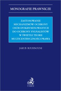 Zastosowanie mechanizmów ochrony osób dyskryminowanych do ochrony sygnalistów w świetle teorii multicentryczności prawa - Jakub Bouhnouni