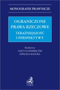 Ograniczone prawa rzeczowe. Teraźniejszość i perspektywy - Władysław Pęksa, Barbara Jelonek-Jarco, Julita Zawadzka, Anna Kociołek-Pęksa, Anna Wilk, Ewelina Badura, Karol Ryszkowski, Agnieszka Sznajder, Jarosław Stasiak, Aneta Kaźmierczyk prof. UEK, Paweł Czech, Zygmunt Truszkiewicz prof. UJ, Marek Watrakiewicz, Lidia Piotrowska, Paulina Pałach, Zofia Kuryśko, Oskar Pogorzelski, Jakub Biernat prof. UAFM, Alicja Goebel, Robert Kuchar, Zbigniew Stalmach, Mirosława Katarzyna Pytlewska, Dawid Lewandowski, Aleksandra Sikorska-Lewandowska prof. UMK, Damian Kaczan, Michał Paszta, Filip Prusik-Serbinowski, Karolina Santin, Olaf Tarnowski, Marek Urban