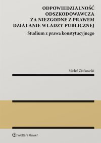 Odpowiedzialność odszkodowawcza za niezgodne z prawem działanie władzy publicznej - Michał Ziółkowski