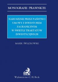 Naruszenie przez państwo umowy z inwestorem zagranicznym w świetle traktatów inwestycyjnych - Marek Świątkowski