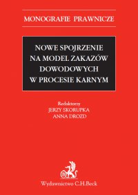 Nowe spojrzenie na model zakazów dowodowych w procesie karnym - Jerzy Skorupka