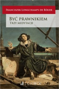 Być prawnikiem. Trzy medytacje - Franciszek Longchamps de Bérier, Franciszek Longchamps de Bérier