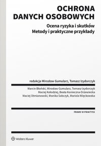 Ochrona danych osobowych. Ocena ryzyka i skutków. Metody i praktyczne przykłady - Mirosław Gumularz, Marcin Błoński, Mirosław Gumularz, Marcin Błoński, Mirosław Gumularz, Marcin Błoński