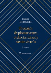 Protokół dyplomatyczny, etykieta i zasady savoir-vivre’u - Joanna Modrzyńska