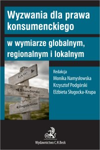 Wyzwania dla prawa konsumenckiego w wymiarze globalnym regionalnym i lokalnym - Ewa Rott-Pietrzyk, Katarzyna Klafkowska-Waśniowska, Agnieszka Kubiak-Cyrul, Edyta Rutkowska-Tomaszewska, Lesław Góral, Mateusz Grochowski, Elwira Macierzyńska-Franaszczyk, Joanna Kulesza, Piotr Tereszkiewicz, Karolina Sztobryn, Monika Namysłowska prof. UŁ, Krzysztof Podgórski, Elżbieta Sługocka-Krupa, Edyta Figura-Góralczyk, Łukasz Czarnecki, Ewa Cichowicz, Marzena Czarnecka prof. UEKat, Jakub Ali Farhan, Weronika Herbet-Homenda, Aleksandra Hyla, Grzegorz Kinelski, Aleksandra Olbryk, Przemysław Pałka, Aleksandra Pawełko, Zuzanna Staniszewska, Weronika Stefaniuk, Marta Katarzyna Sznajder, Patryk Walczak, Anne-Marie Weber UW, Monika Woźniak-Cichuta