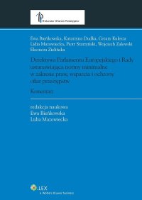 Dyrektywa Parlamentu Europejskiego i Rady ustanawiająca normy minimalne w zakresie praw, wsparcia i ochrony ofiar przestępstw. Komentarz - Ewa Bieńkowska, Piotr Starzyński, Wojciech Zalewski, Eleonora Zielińska, Katarzyna Dudka, Cezary Kulesza, Lidia Mazowiecka
