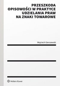 Przeszkoda opisowości w praktyce udzielenia praw na znaki towarowe - Wojciech Gierszewski