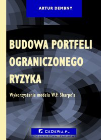 Budowa portfeli ograniczonego ryzyka. Wykorzystanie modelu W.F. Sharpe\'a. Rozdział 6. Teoretyczna i praktyczna przydatność modelu segmentacji beta – zmodyfikowanego modelu jednowskaźnikowego W.F. Sharpe\'a - Artur Dembny